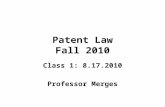 Patent Law Fall 2010 Class 1: 8.17.2010 Professor Merges.
