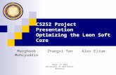 CS252 Project Presentation Optimizing the Leon Soft Core Marghoob Mohiyuddin Zhangxi TanAlex Elium Dept. of EECS University of California, Berkeley.