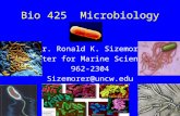 Bio 425 Microbiology Dr. Ronald K. Sizemore Center for Marine Sciences 962-2304 Sizemorer@uncw.edu.