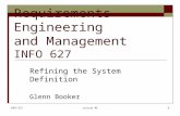 INFO 627Lecture #61 Requirements Engineering and Management INFO 627 Refining the System Definition Glenn Booker.