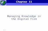 Essentials of Management Information Systems, 6e Chapter 11 Managing Knowledge in the Digital Firm 11.1 Managing Knowledge in the Digital Firm Chapter.