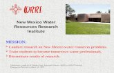 New Mexico Water Resources Research Institute MISSION: * Conduct research on New Mexico water resources problems. * Train students to become tomorrows.