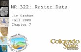 NR 322: Raster Data Jim Graham Fall 2008 Chapter 7.