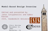 Chess Review November 21, 2005 Berkeley, CA Edited and presented by Model-Based Design Overview Janos Sztipanovits and Gabor Karsai ISIS, Vanderbilt University.