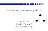 Laboratory spectroscopy of H 3 + Ben McCall Oka Ion Factory TM University of Chicago.