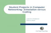 Student Projects in Computer Networking: Simulation versus Coding Leann M. Christianson Kevin A. Brown Cal State East Bay.