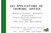 GIS APPLICATIONS IN CRIMINAL JUSTICE Melanie Tennant, Research Associate Gisela Bichler-Robertson, Director CPAL-CSU, San Bernardino Association for Criminal.