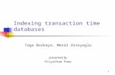 1 Indexing transaction time databases Toga Bozkaya, Meral Ozsoyoglu presented by Priyatham Pamu.