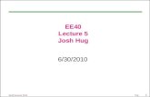 1 EE40 Summer 2010 Hug EE40 Lecture 5 Josh Hug 6/30/2010.
