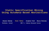 Static Specification Mining Using Automata-Based Abstractions Sharon Shoham Eran Yahav Stephen Fink IBM T.J. Watson Research Center Marco Pistoia Technion,