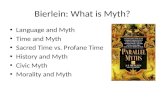 Bierlein: What is Myth? Language and Myth Time and Myth Sacred Time vs. Profane Time History and Myth Civic Myth Morality and Myth