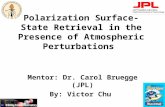 Polarization Surface-State Retrieval in the Presence of Atmospheric Perturbations Mentor: Dr. Carol Bruegge (JPL) By: Victor Chu.