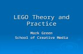 LEGO Theory and Practice Mark Green School of Creative Media.