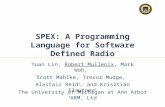 11 1 SPEX: A Programming Language for Software Defined Radio Yuan Lin, Robert Mullenix, Mark Woh, Scott Mahlke, Trevor Mudge, Alastair Reid 1, and Krisztián.