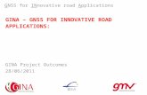GINA – GNSS FOR INNOVATIVE ROAD APPLICATIONS: GNSS for INnovative road Applications GINA Project Outcomes 28/06/2011.