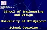 School of Engineering and Design University of Bridgeport School of Engineering and Design University of Bridgeport School Overview.