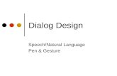 Dialog Design Speech/Natural Language Pen & Gesture.