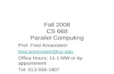 Fall 2008 CS 668 Parallel Computing Prof. Fred Annexstein fred.annexstein@uc.edu Office Hours: 11-1 MW or by appointment Tel: 513-556-1807.