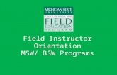 Field Instructor Orientation MSW/ BSW Programs. Purpose of Field Education Students will develop: – Professional identity – Self-understanding – Integration.