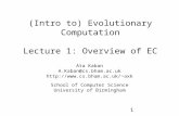1 (Intro to) Evolutionary Computation Lecture 1: Overview of EC Ata Kaban A.Kaban@cs.bham.ac.uk axk School of Computer Science.