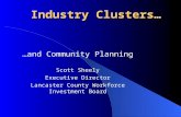 Industry Clusters… …and Community Planning Scott Sheely Executive Director Lancaster County Workforce Investment Board.