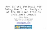 How is the Semantic Web Being Used? An Analysis of the Billion Triples Challenge Corpus Mike Dean Principal Engineer BBN Technologies mdean@bbn.com 1.