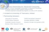 TPAC Tasmanian Partnership for Advanced Computing Partner in APAC (Australian Partnership for Advanced Computing) Expertise centre for Earth Systems Science.