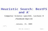 CPSC 322, Lecture 8Slide 1 Heuristic Search: BestFS and A * Computer Science cpsc322, Lecture 8 (Textbook Chpt 3.5) January, 21, 2009.