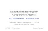 Adaptive Reasoning for Cooperative Agents Luís Moniz Pereira Alexandre Pinto Centre for Artificial Intelligence – CENTRIA Universidade Nova de Lisboa INAP’09,
