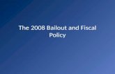The 2008 Bailout and Fiscal Policy. Remember Business Cycles – We were in recession 07 --08 --09--10.