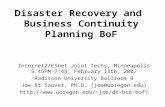 Disaster Recovery and Business Continuity Planning BoF Internet2/ESnet Joint Techs, Minneapolis 5:45PM-7:45, February 13th, 2007 Radisson University Ballroom.