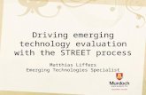 Driving emerging technology evaluation with the STREET process Matthias Liffers Emerging Technologies Specialist.
