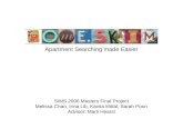 Apartment Searching made Easier SIMS 2006 Masters Final Project Melissa Chan, Irina Lib, Kavita Mittal, Sarah Poon Adviser: Marti Hearst.