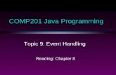 COMP201 Java Programming Topic 9: Event Handling Reading: Chapter 8.