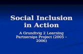 Social Inclusion in Action A Grundtvig 2 Learning Partnersips Project (2005 â€“ 2006)