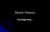 Music History The Beginning…. When did music start? 180000 BC: Evidence of mammoth bones crafted to make instruments 180000 BC: Evidence of mammoth bones.