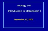 Biology 107 Introduction to Metabolism I September 12, 2003.