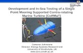 ESRU Development and In-Sea Testing of a Single Point Mooring Supported Contra-rotating Marine Turbine (CoRMaT) Cameron Johnstone Director: Energy Systems.