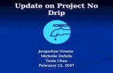 Update on Project No Drip Jacqueline Greene Michelle Dufalla Tania Chan February 22, 2007.