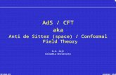 12-Mar-07Journal Club AdS / CFT aka Anti de Sitter (space) / Conformal Field Theory W.A. Zajc Columbia University.