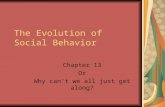 The Evolution of Social Behavior Chapter 13 Or Why can’t we all just get along?
