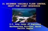 31 DECEMBER VARIABLE FLOOD CONTROL DRAFT FOR LIBBY RESERVOIR U.S. Army Corps of Engineers Northwestern Division, North Pacific Region.