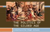 THE POLITICS OF THE GILDED AGE Libertyville High School.