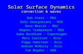Solar Surface Dynamics convection & waves Bob Stein - MSU Dali Georgobiani - MSU Dave Bercik - MSU Regner Trampedach - MSU Aake Nordlund - Copenhagen Mats.