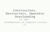 Constructors, Destructors, Operator Overloading CS 1037 Fundamentals of Computer Science II.