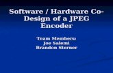 Software / Hardware Co-Design of a JPEG Encoder Team Members: Joe Salemi Brandon Sterner.
