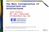 J. Fisher // HP Labs, 7/99 The Mass Customization of Instruction-set Architectures Josh Fisher HP Labs Cambridge jfisher@hpl.hp.com (This talk has been.