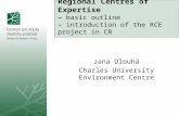 Regional Centres of Expertise – basic outline – introduction of the RCE project in CR Jana Dlouhá Charles University Environment Centre.