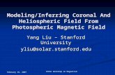 February 26, 2007 KIPAC Workshop on Magnetism Modeling/Inferring Coronal And Heliospheric Field From Photospheric Magnetic Field Yang Liu – Stanford University.