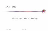 , Fall 2006IAT 800 Recursion, Web Crawling. , Fall 2006IAT 800 Today’s Nonsense  Recursion – Why is my head spinning?  Web Crawling – Recursing in HTML.
